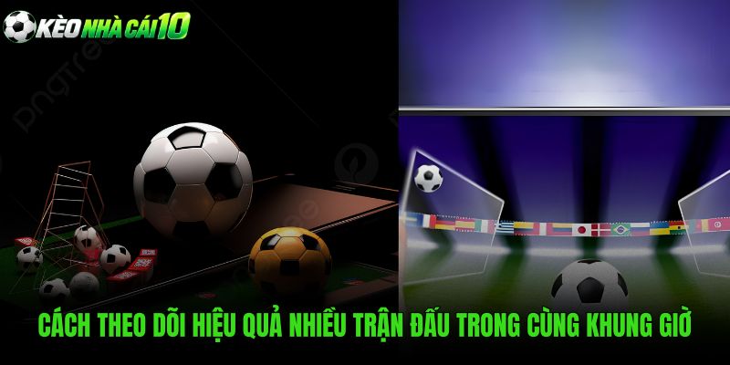 Bộ lọc thông minh theo dõi trực tiếp nhiều trận đấu
