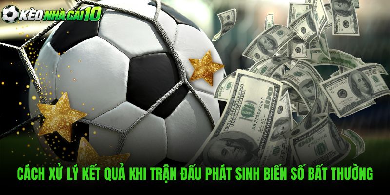 Cách Xử Lý Kết Quả Khi Trận Đấu Phát Sinh Biến Số Bất Thường